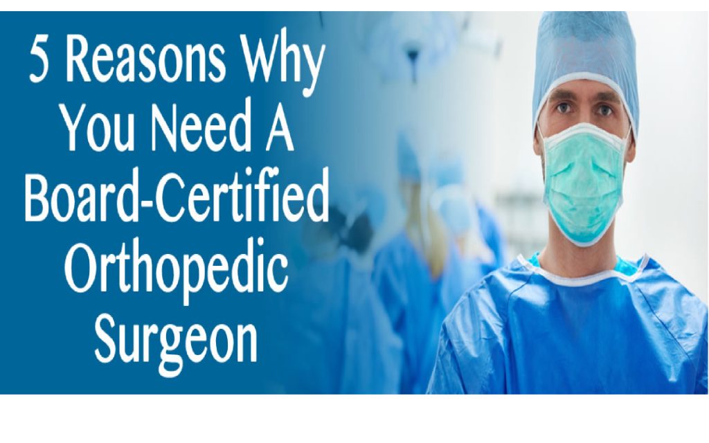 5 Reasons Why You Need A Board-certified Orthopedic Surgeon